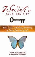 7 Secrets of Synchronicity: Your Guide to Finding Meanings in Signs Big and Small