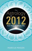 The Astrology of 2012 and How It Affects You