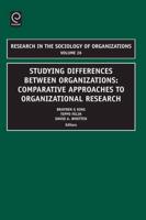 Studying Differences Between Organizations: Comparative Approaches to Organizational Research Volume 26