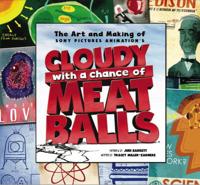 The Art and Making of Sony Pictures Animation's Cloudy With a Chance of Meatballs