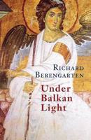 Under Balkan Light: The Balkan Trilogy, Vol. 3