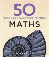 50 Ideas You Really Need to Know. Maths