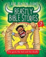 Beastly Bible Stories. 2 The Good, the Bad and the Deadly