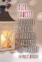 Collected Prayers for Advent, Christmas and Epiphany for Public Worship