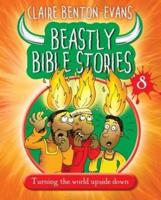 Beastly Bible Stories. 8 Turning the World Upside Down