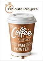 3 - Minute Prayers For Coffee Breaks