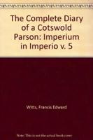 The Complete Diary of a Cotswold Parson - Volume 5 Imperium in Imperio