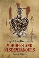 Royal Hertfordshire Murders and Misdemeanours