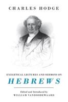 Exegetical Lectures and Sermons on the Epistle to the Hebrews