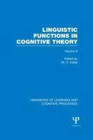 Handbook of Learning and Cognitive Processes (Volume 6): Linguistic Functions in Cognitive Theory