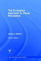 The Ecological Approach to Visual Perception: Classic Edition