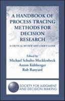 A Handbook of Process Tracing Methods for Decision Research