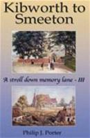 Kibworth to Smeeton : A Stroll Down Memory Lane - III