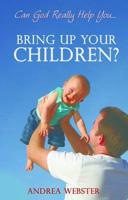 Can God Really Help You...bring Up Your Children?