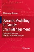 Dynamic Modelling for Supply Chain Management : Dealing with Front-end, Back-end and Integration Issues