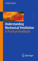 Understanding Mechanical Ventilation : A Practical Handbook