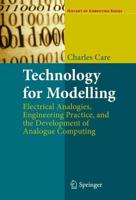Technology for Modelling : Electrical Analogies, Engineering Practice, and the Development of Analogue Computing