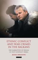 Ethnic Conflict and War Crimes in the Balkans: The Narratives of Denial in Post-Conflict Serbia