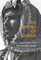 The Making of Jordan: Tribes, Colonialism and the Modern State