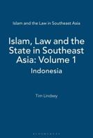 Islam, Law and the State in Southeast Asia. Volume 1 Indonesia
