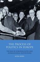 The Process of Politics in Europe: The Rise of European Elites and Supranational Institutions