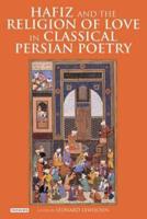 Hafiz and the Religion of Love in Classical Persian Poetry