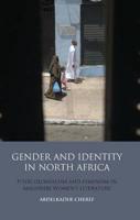 Gender and Identity in North Africa: Postcolonialism and Feminism in Maghrebi Women's Literature