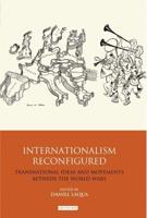 Internationalism Reconfigured: Transnational Ideas and Movements Between the World Wars