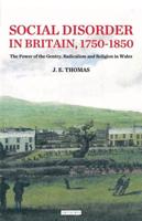 Social Disorder in Britain 1750-1850: The Power of the Gentry, Radicalism and Religion in Wales