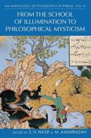 An Anthology of Philosophy in Persia. Vol. 4 From the School of Illumination to Philosophical Mysticism