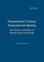 Transnational Culture, Transnational Identity: The Politics and Ethics of Global Culture Exchange