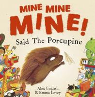 Mine, Mine, Mine! Said the Porcupine