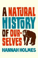 A Natural History of Ourselves