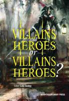 Villains and Heroes, or Villains as Heroes?