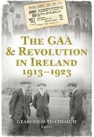 The GAA & Revolution in Ireland, 1913-1923