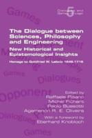 The Dialogue between Sciences, Philosophy and Engineering: New Historical and Epistemological Insights.  Homage to Gottfried W. Leibniz 1646-1716