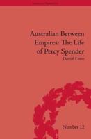 Australian Between Empires: The Life of Percy Spender: The Life of Percy Spender