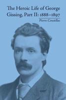 The Heroic Life of George Gissing, Part II: 1888-1897