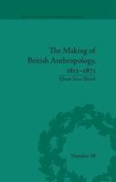 The Making of British Anthropology, 1813-1871