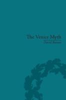 The Venice Myth: Culture, Literature, Politics, 1800 to the Present