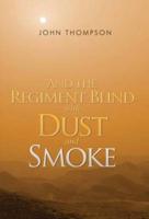 And the Regiment Blind With Dust and Smoke (And Other Non-PC Military Tales from the Last 50 Years)
