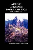 Across Unknown South America (Volumes I and II, Hardback)
