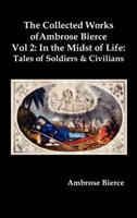 The Collected Works of Ambrose Bierce, Vol. 2: In the Midst of Life: Tales of Soldiers and Civilians