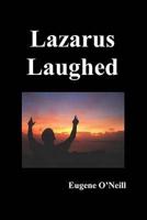 Lazarus Laughed: A Play for Imaginative Theatre