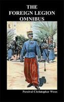 The Foreign Legion Omnibus:  Beau Geste, Beau Sabreur,  and Beau Ideal