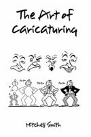 The Art of Caricaturing,: A Series of Lessons Covering All Branches of the Art of Caricaturing