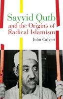 Sayyid Qutb and the Origins of Radical Islam