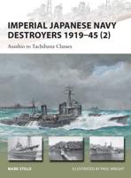 Imperial Japanese Navy Destroyers, 1919-45. Volume 2 Asashio to Matsu Classes