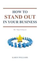 How To Stand Out In Your Business: The 7 Steps to Success