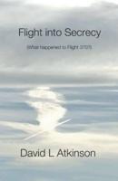 Flight Into Secrecy (What Happened to Flight 370?)